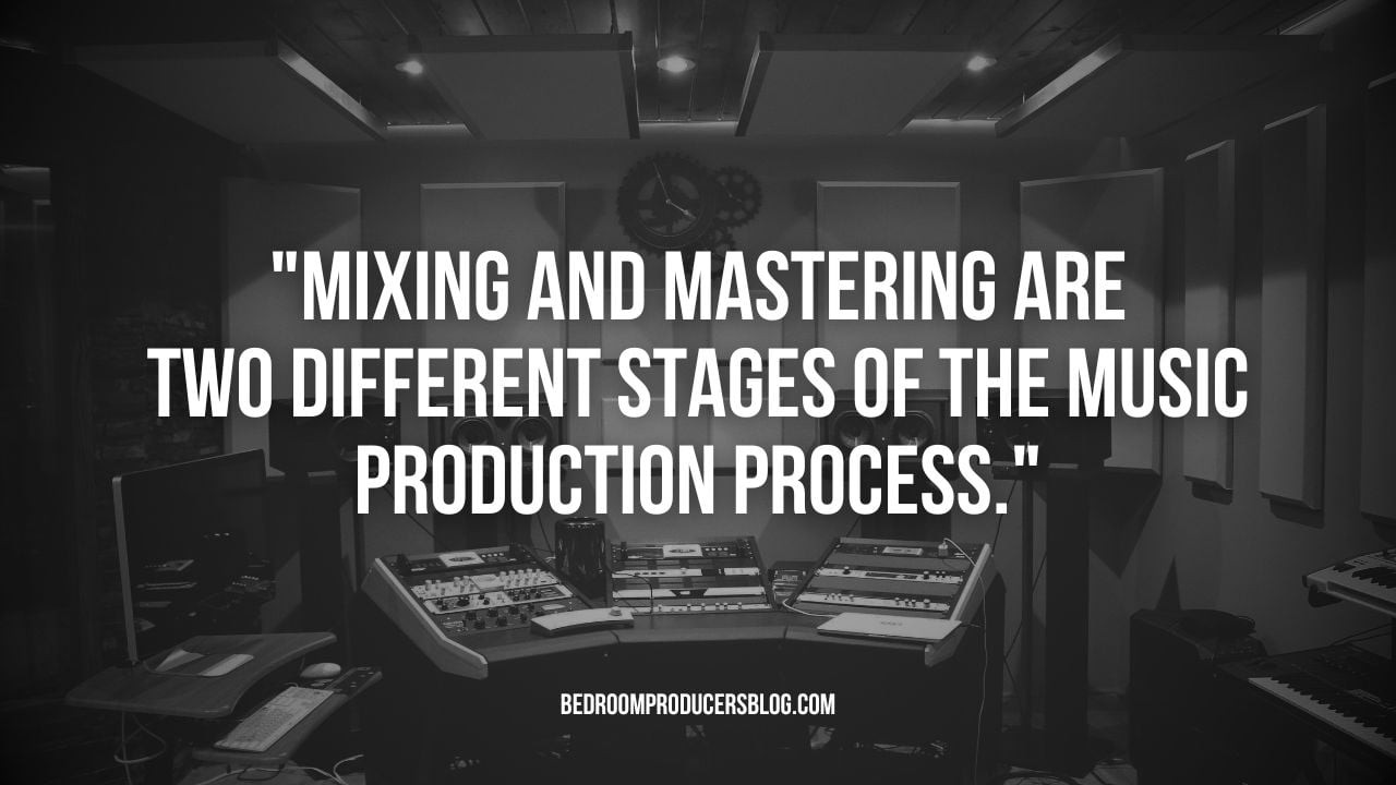 Keep in mind that mixing and mastering are two separate stages of music production.